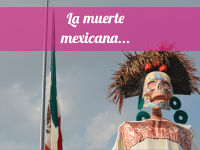 La muerte mexicana. La compañera indispensable de viaje de todos y cada uno de&nbsp;nosotros.