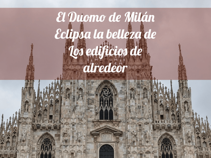 El Duomo de Milán eclipsa la belleza de los edificios de&nbsp;alrededor.