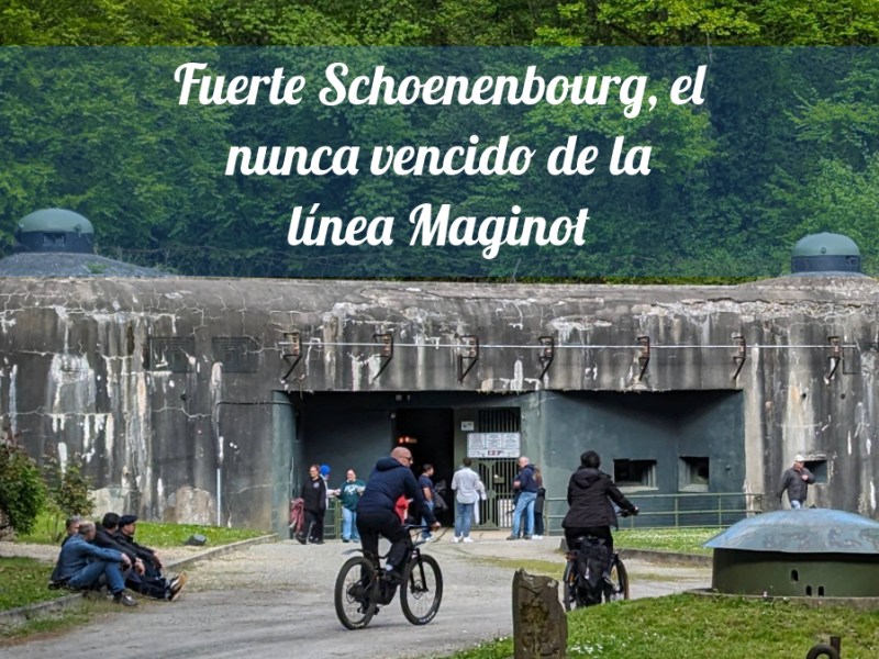 Fuerte Schoenenbourg, el nunca vencido de la línea&nbsp;Maginot.