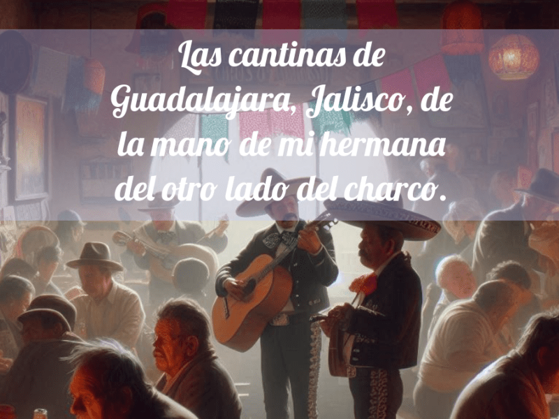 Las cantinas de Guadalajara, Jalisco, de la mano de mi hermana del otro lado del&nbsp;charco.